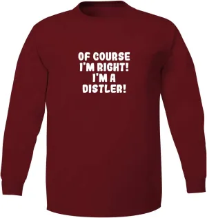 Bucking Ham Of Course I'm Right! I'm A Distler! - Adult 5186 Long Sleeve T-Shirt