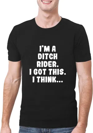 I'm A Ditch Rider. I Got This. I Think... - A Soft & Comfortable Men's T-Shirt