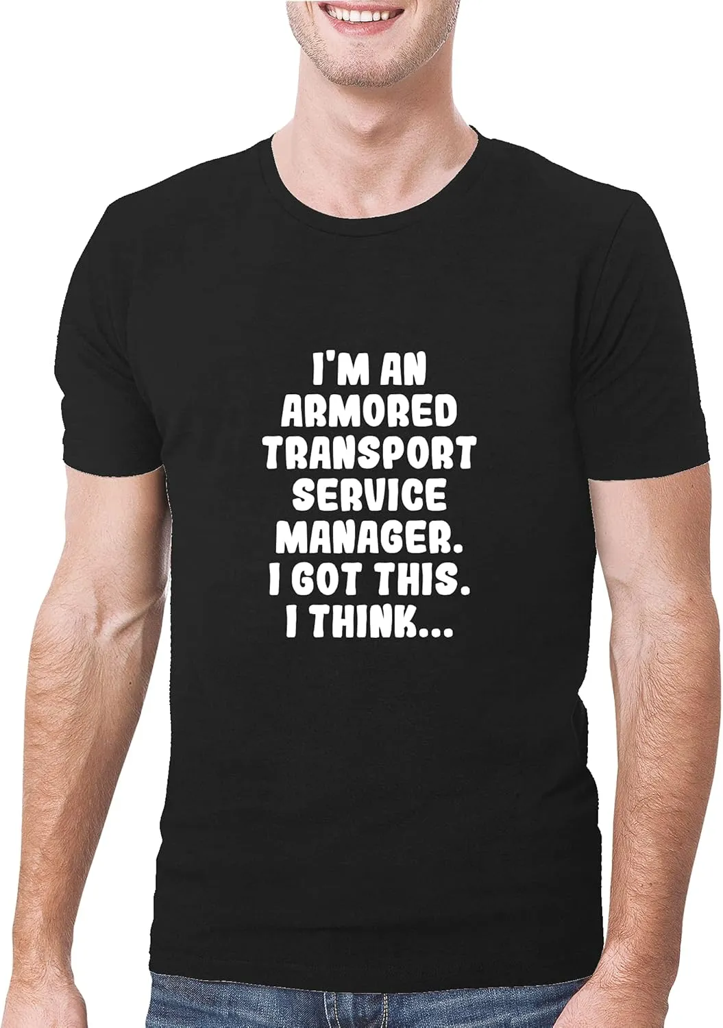I'm An Armored Transport Service Manager. I Got This. I Think... - A Soft & Comfortable Men's T-Shirt
